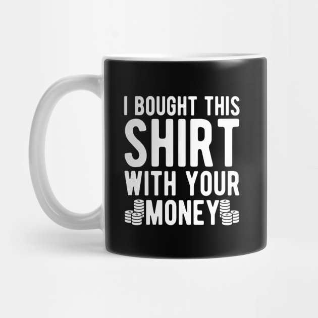 Poker Player - I bought this shirt with your money by KC Happy Shop